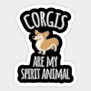 Corgis are my spirit animal Sticker